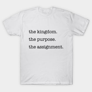 The Kingdom, The Purpose, The Assignment ALT T-Shirt